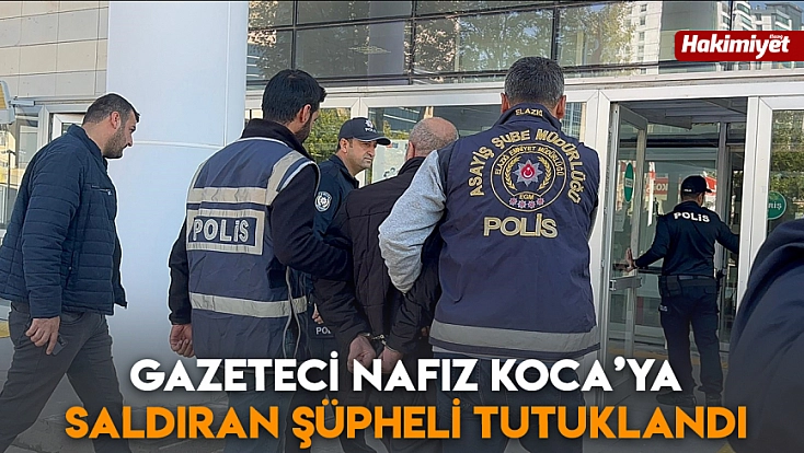Elazığ’da Nafiz Koca’ya saldıran şüpheli tutuklandı