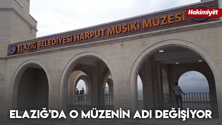 Elazığ'da o müzenin adı değişiyor