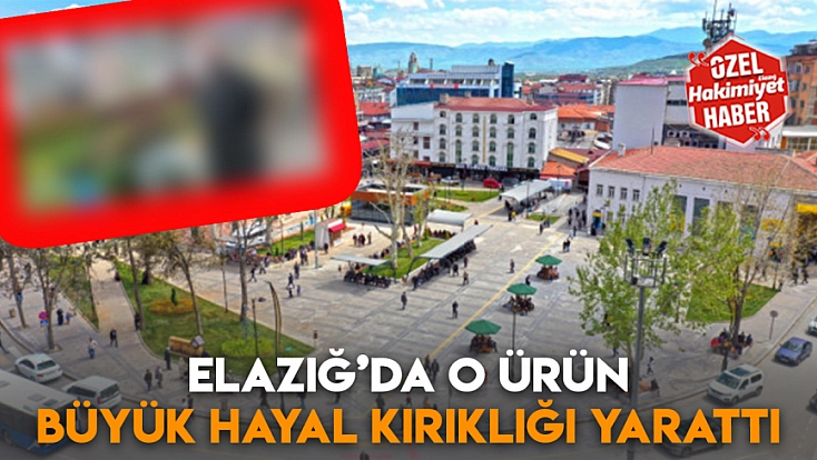 Elazığ’da o ürün büyük hayal kırıklığı yarattı