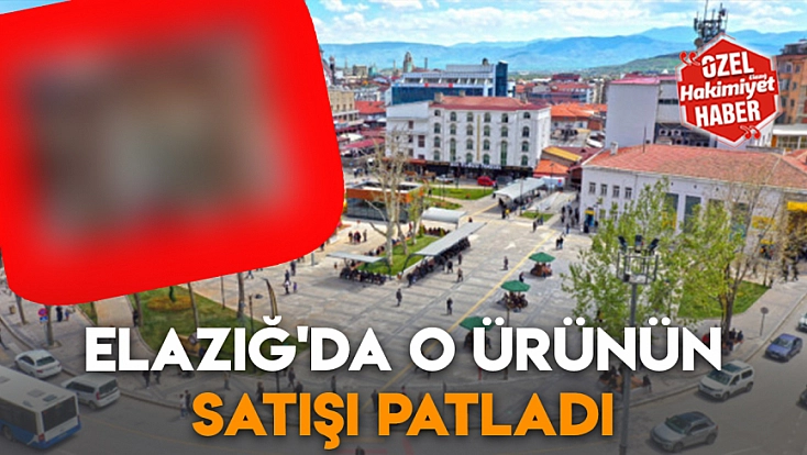 Elazığ'da o ürünün satışı patladı
