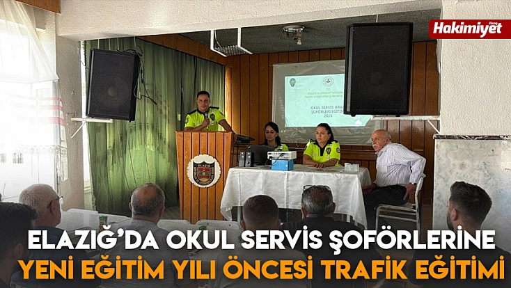 Elazığ’da okul servis şoförlerine yeni eğitim yılı öncesi trafik eğitimi