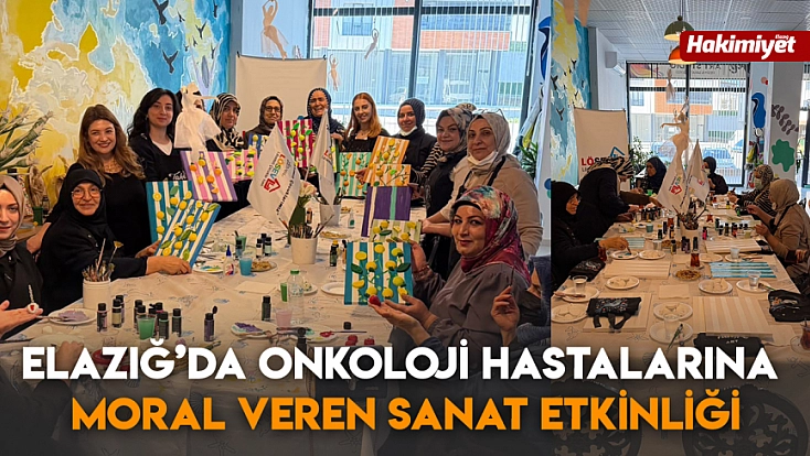 Elazığ’da Onkoloji Hastalarına Moral Veren Sanat Etkinliği