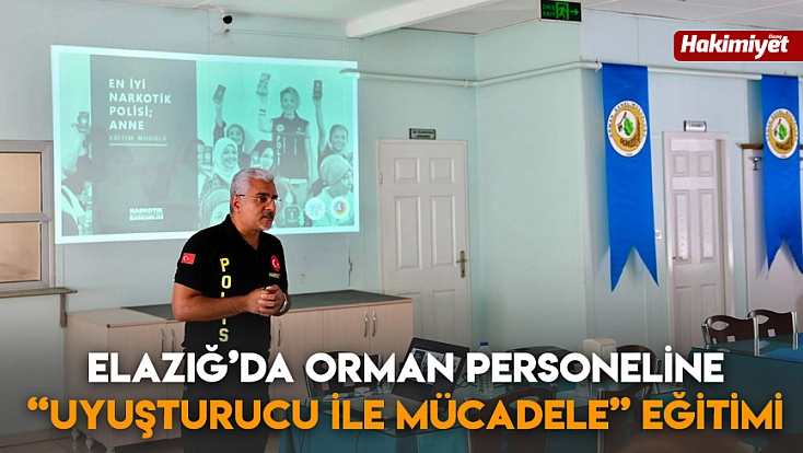 Elazığ’da orman personeline 'Uyuşturucu ile Mücadele' Eğitimi