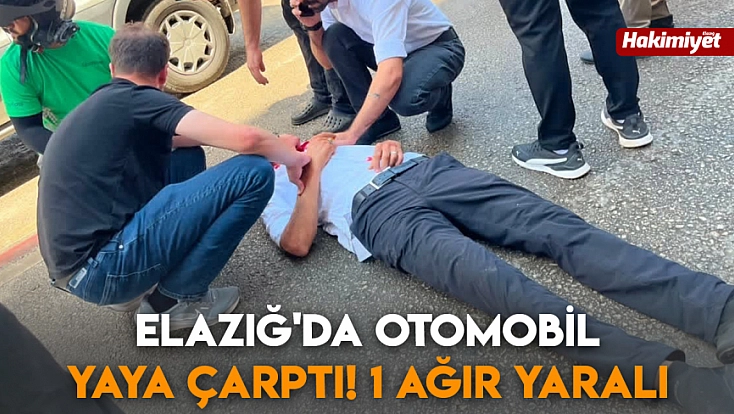 Elazığ'da otomobil yaya çarptı! 1 ağır yaralı
