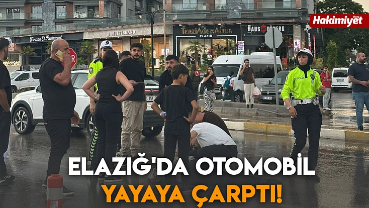 Elazığ'da otomobil yayaya çarptı!