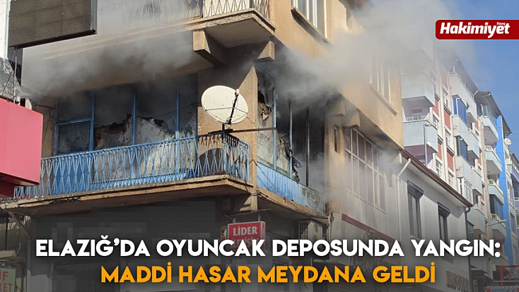 Elazığ’da oyuncak deposunda yangın: Maddi hasar meydana geldi
