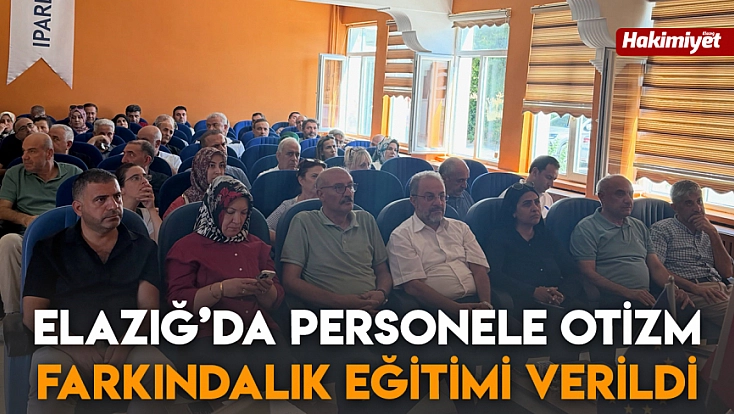 Elazığ’da Personele Otizm Farkındalık Eğitimi verildi