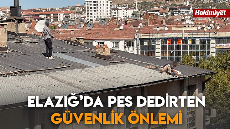 Elazığ’da pes dedirten güvenlik önlemi