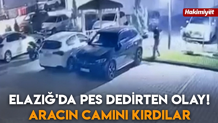 Elazığ'da pes dedirten olay! Aracın camını kırdılar