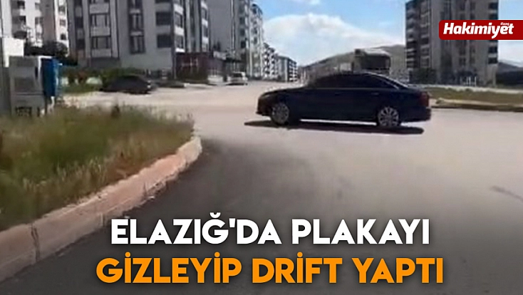 Elazığ'da plakayı gizleyip drift yaptı