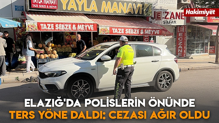 Elazığ'da polislerin önünde ters yöne daldı: Cezası ağır oldu