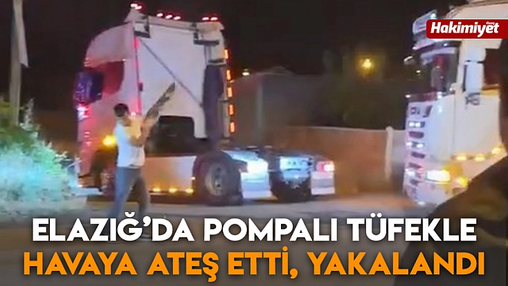 Elazığ’da pompalı tüfekle havaya ateş etti, yakalandı