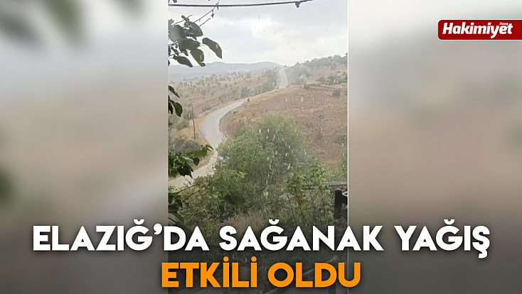 Elazığ’da sağanak yağış etkili oldu