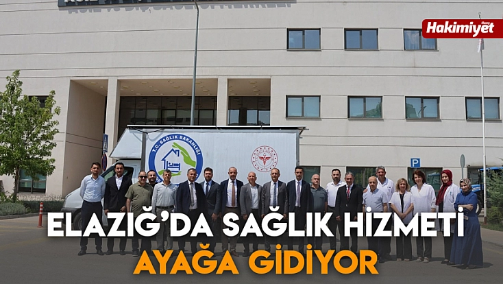 Elazığ’da sağlık hizmeti ayağa gidiyor