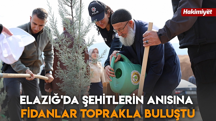 Elazığ'da şehitlerin anısına fidanlar toprakla buluştu