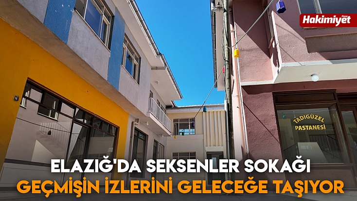 Elazığ'da Seksenler Sokağı geçmişin izlerini geleceğe taşıyor
