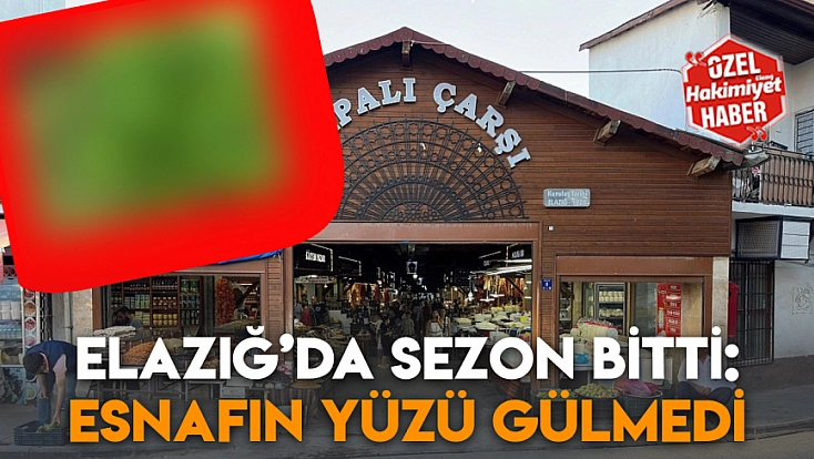 Elazığ’da sezon bitti: Esnafların yüzü gülmedi