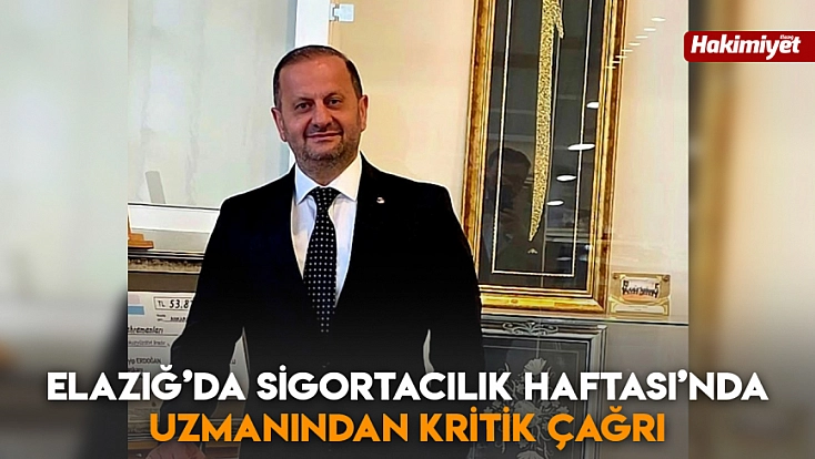 Elazığ’da Sigortacılık Haftası’nda uzmanından kritik çağrı