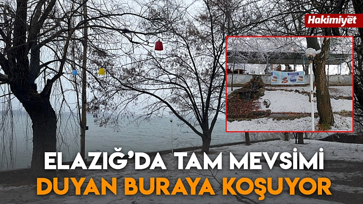Elazığ’da tam mevsimi duyan buraya koşuyor