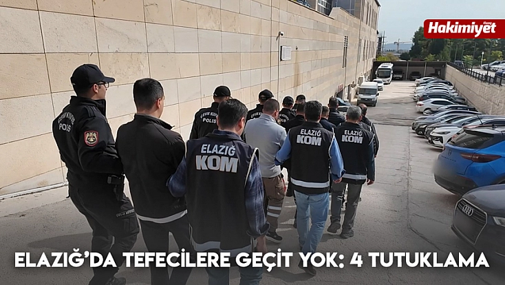Elazığ’da tefecilere geçit yok: 4 tutuklama