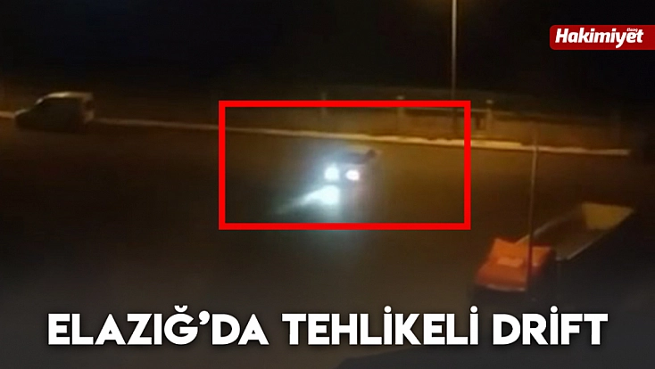Elazığ’da tehlikeli drift