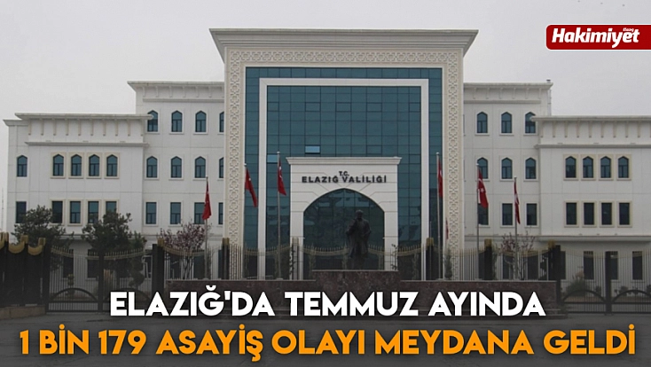 Elazığ'da Temmuz ayında 1 bin 179 asayiş olayı meydana geldi