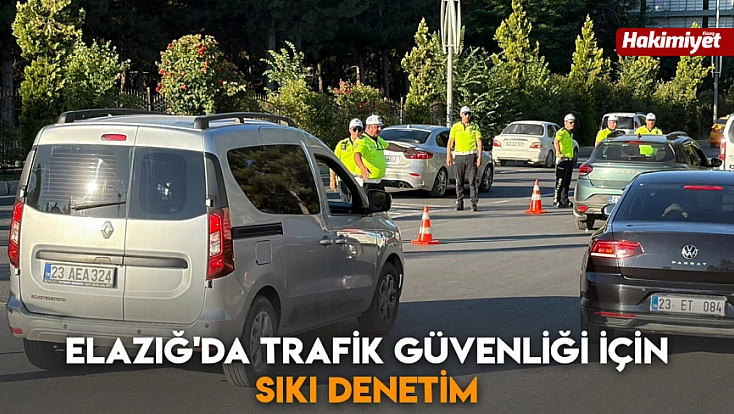 Elazığ'da trafik güvenliği için sıkı denetim