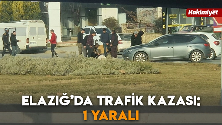 Elazığ’da trafik kazası: 1 Yaralı