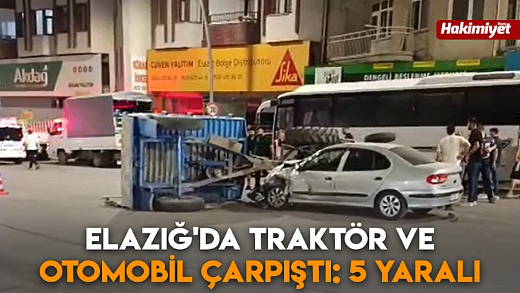 Elazığ'da traktör ve otomobil çarpıştı: 5 Yaralı