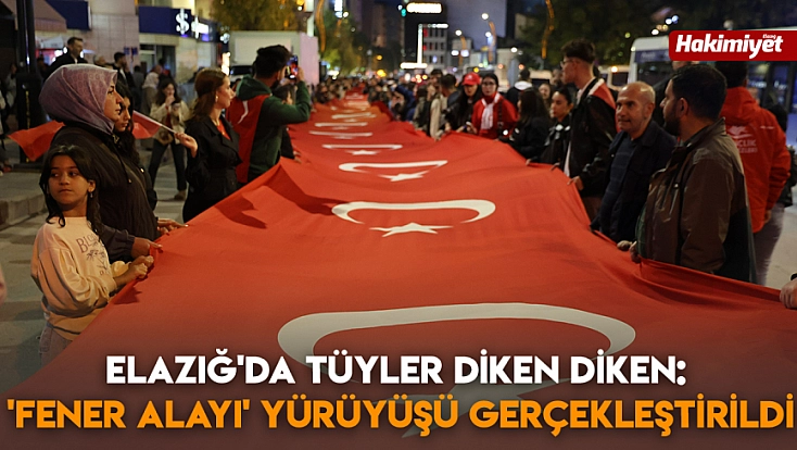 Elazığ'da tüyler diken diken: 'Fener Alayı' yürüyüşü gerçekleştirildi