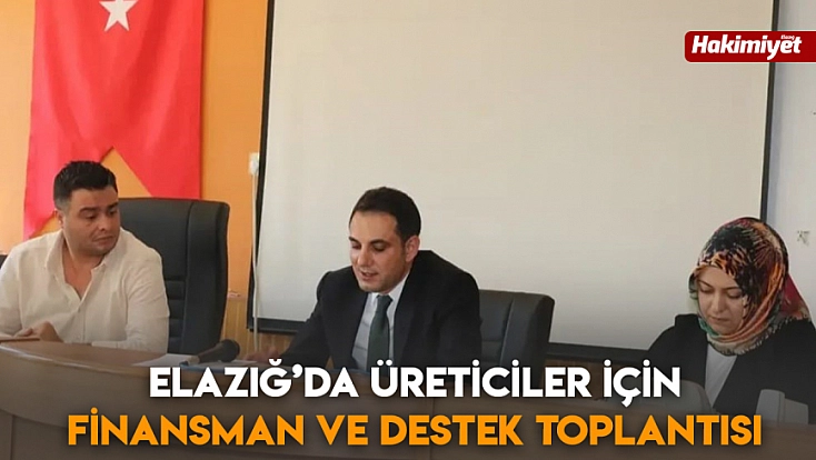 Elazığ’da üreticiler için finansman ve destek toplantısı