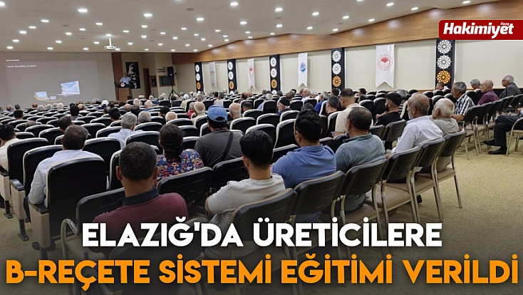 Elazığ'da Üreticilere B-Reçete sistemi eğitimi verildi