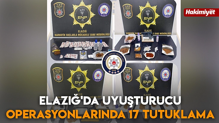 Elazığ'da uyuşturucu operasyonlarında 17 tutuklama