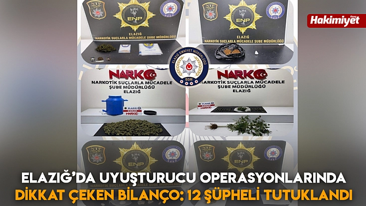 Elazığ’da uyuşturucu operasyonlarında dikkat çeken bilanço: 12 şüpheli tutuklandı