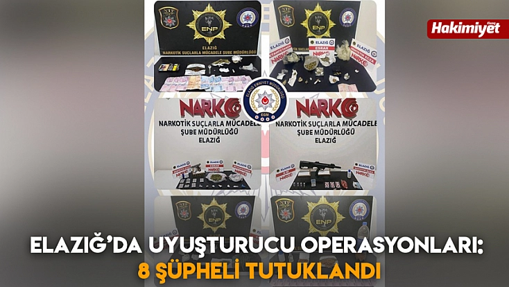 Elazığ’da uyuşturucu operasyonları: 8 şüpheli tutuklandı