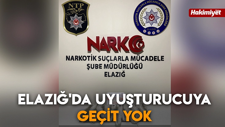Elazığ'da uyuşturucuya geçit yok