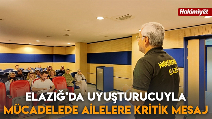 Elazığ’da uyuşturucuyla mücadelede ailelere kritik mesaj
