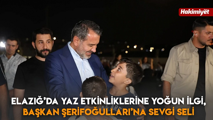 Elazığ’da yaz etkinliklerine yoğun ilgi, Başkan Şerifoğulları’na sevgi seli
