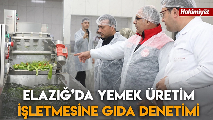 Elazığ’da yemek üretim işletmesine gıda denetimi