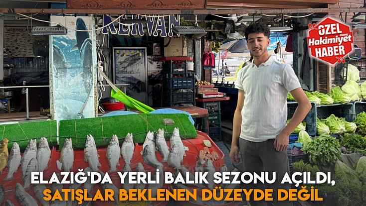 Elazığ'da yerli balık sezonu açıldı, satışlar beklenen düzeyde değil