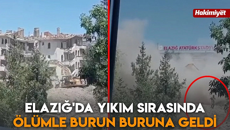 Elazığ'da yıkım sırasında ölümle burun buruna geldi