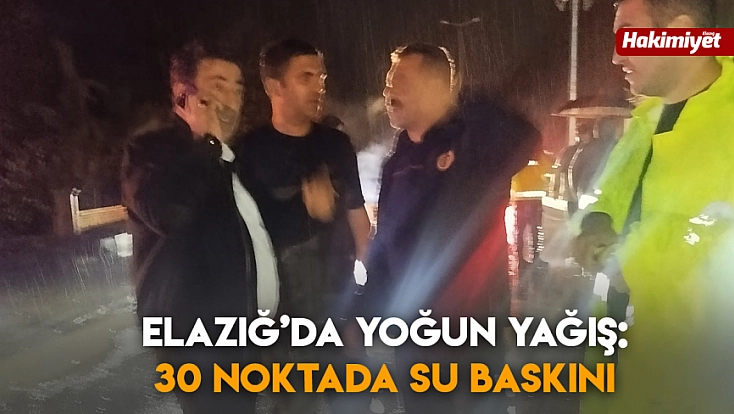Elâzığ’da yoğun yağış: 30 noktada su baskını