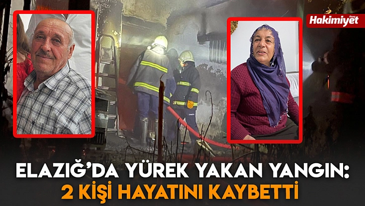 Elazığ’da yürek yakan yangın: 2 kişi hayatını kaybetti