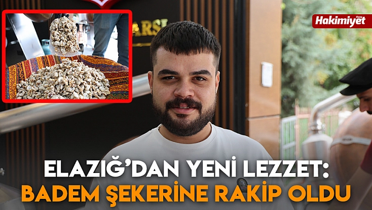 Elazığ’dan yeni lezzet: Badem şekerine rakip oldu