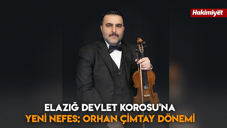 Elazığ Devlet Korosu'na yeni nefes: orhan çimtay dönemi