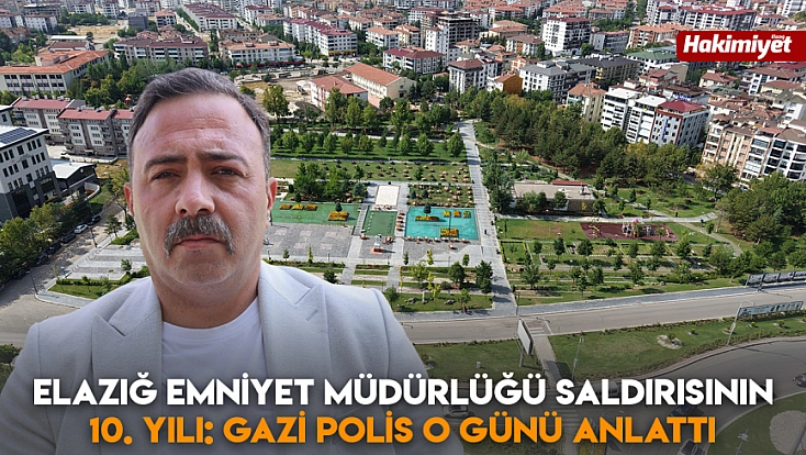 Elazığ Emniyet Müdürlüğü saldırısının 10. yılı: Gazi polis o günü anlattı