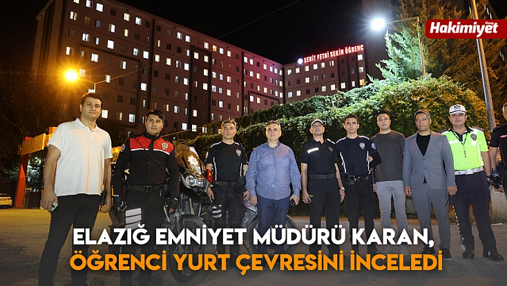 Elazığ Emniyet Müdürü Karan, öğrenci yurt çevresini inceledi