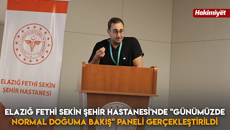 Elazığ Fethi Sekin Şehir Hastanesi'nde 'Günümüzde Normal Doğuma Bakış' Paneli gerçekleştirildi