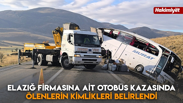 Elazığ firmasına ait otobüs kazasında ölenlerin kimlikleri belirlendi