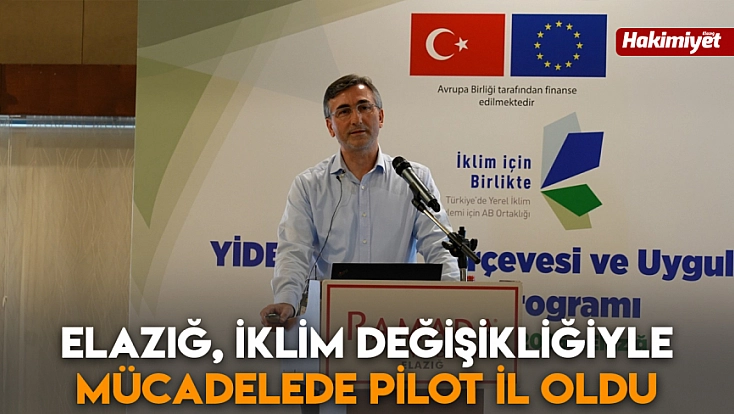 Elazığ, iklim değişikliğiyle mücadelede pilot il oldu